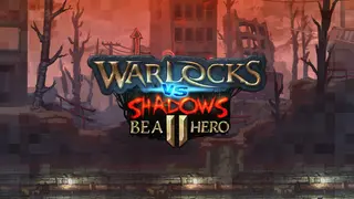 Warlocks vs Shadows 2 - Be a hero!