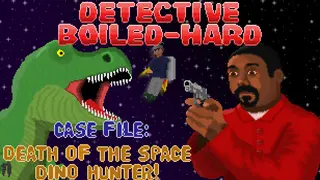 Detective Boiled-Hard / Case File - Death of the Space Dino Hunter