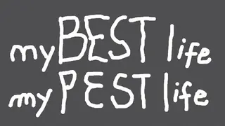 my BEST life my PEST life