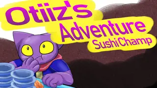 Otiiz's adventure - Sushi Champ