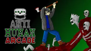 Anti-Human: Arcade