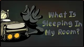 What is sleeping in my room?