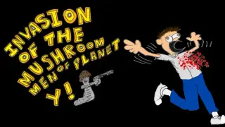 Invasion of the Mushroom Men of Planet Y!