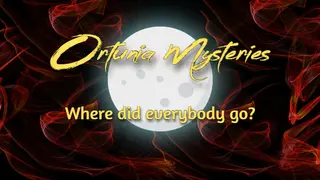 Ortunia Mysteries: Where Did Everybody Go?
