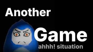 another game ahhh! situation