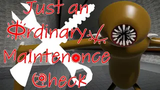 Just an Ordinary Maintenance Check