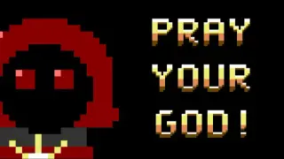 Pray Your God!
