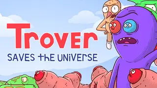 Trover Saves the Universe