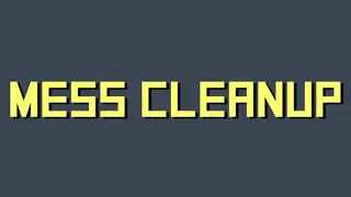Mess Cleanup