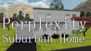 Perplexity: Suburban Home