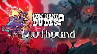 Lootbound x How Many Dudes?