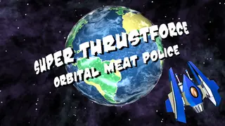Super Thrustforce: Orbital Meat Police