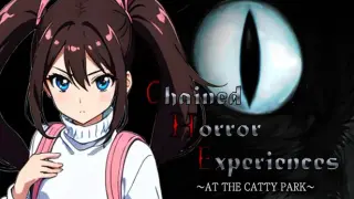 Chained Horror Experiences ～AT THE THE CATTY PARK～