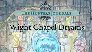 The Hunter's Journals - Wight Chapel Dreams