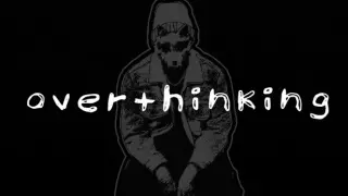 OVERTHINKING