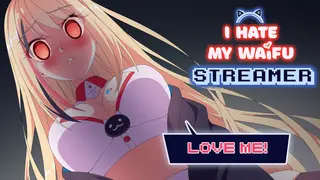 I Hate My Waifu Streamer