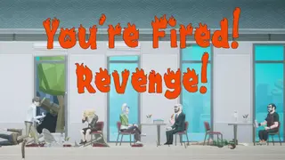 You're Fired! Revenge!