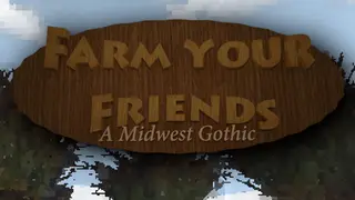 Farm Your Friends: A Midwest Gothic