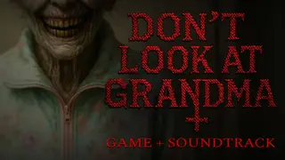 DON'T LOOK AT GRANDMA + Soundtrack