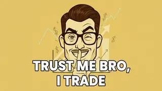Trust Me Bro, I Trade