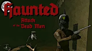 Haunted: Attack of the Dead Men