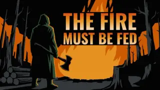 The Fire Must Be Fed