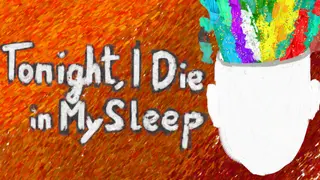 Tonight, I Die in My Sleep