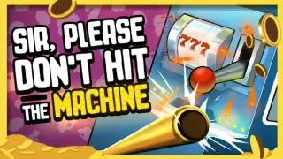 Sir, Please Don't Hit the Machine