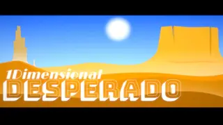 1Dimensional Desperado