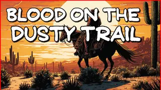 Blood On The Dusty Trail