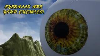 Eyeballs are your ENEMIES!