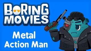 Boring Movies - Metal Action Man