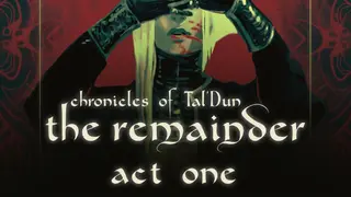 Chronicles of Tal'Dun: The Remainder - Act 1