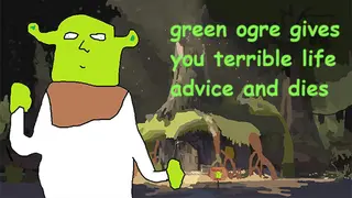 green ogre gives you terrible life advice and dies