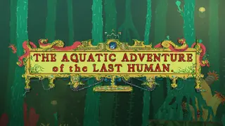 The Aquatic Adventure of the Last Human