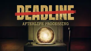 DEADLINE: Afterlife Processing