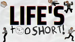 Life's Too Short