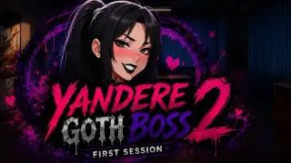 Yandere Goth Boss 2: First Session
