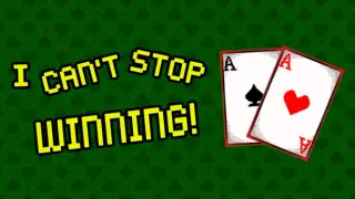 I CAN'T STOP WINNING!