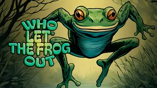 Who Let the Frog Out