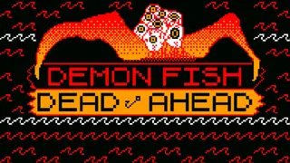 Demon Fish Dead Ahead