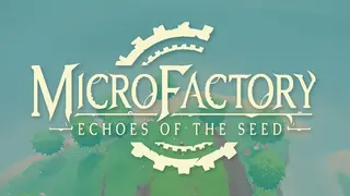MicroFactory: Echoes of the Seed
