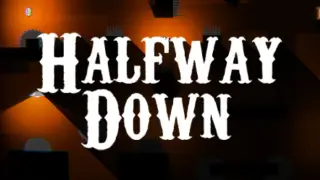 Halfway Down