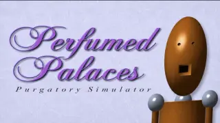 Perfumed Palaces: Purgatory Simulator