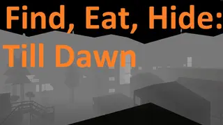Find, Eat, Hide: Till Dawn