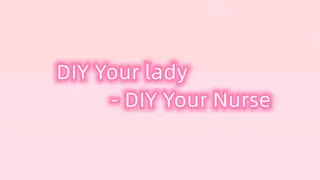 DIY Your lady - DIY Your Nurse