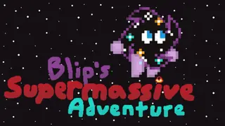 Blip's Supermassive Adventure