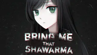 Bring Me that Shawarma