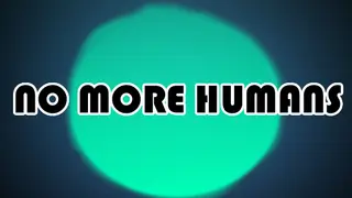 NO MORE HUMANS