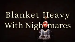 Blanket Heavy With Nightmares